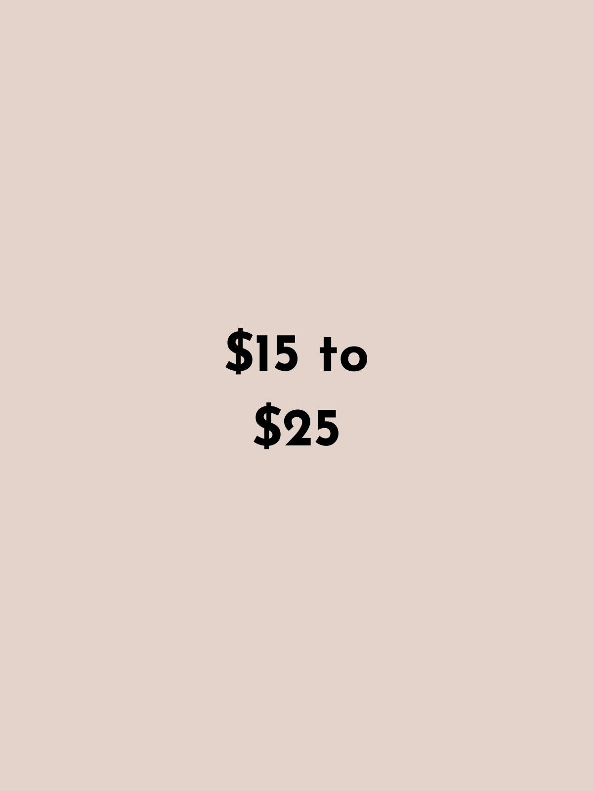 Text indicating a price range of $15 to $25 on a beige background
