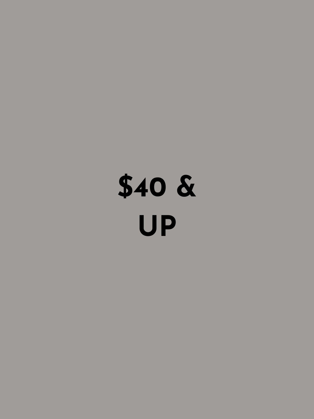 Text '$40 & UP' on a gray background