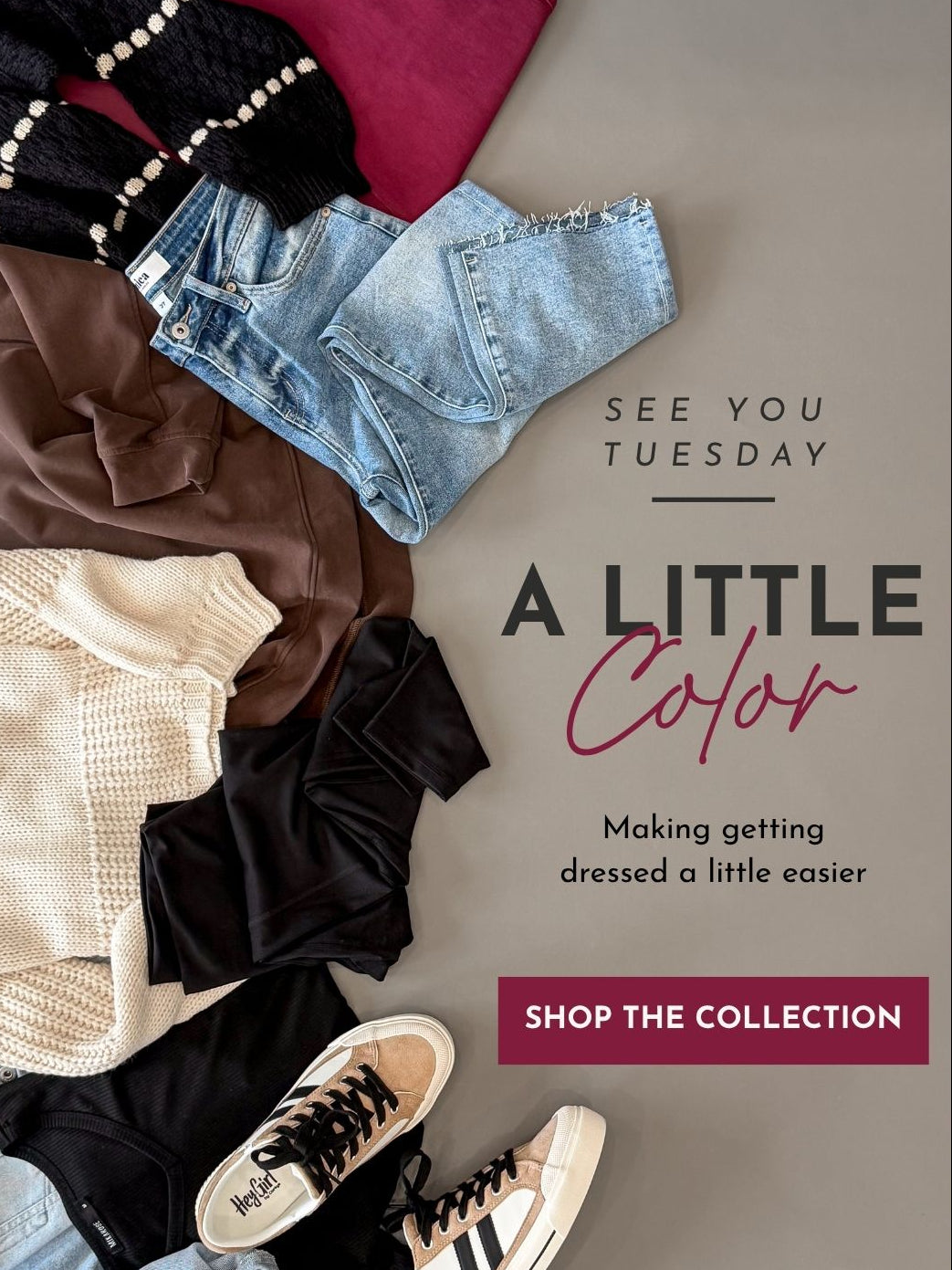 A styled flat-lay of folded clothing and shoes on a taupe background with promotional text reading 'See You Tuesday', 'A Little Color', and 'Shop the Collection'. Visible garments include a burgundy top, light blue jeans, brown and cream knit tops, black tops, and beige-and-black sneakers.